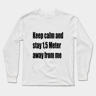 Keep calm and stay 1,5 Meter away from me Long Sleeve T-Shirt